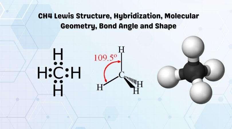 CH4 Lewis Structure, Hybridization, Molecular Geometry, Bond Angle and ...