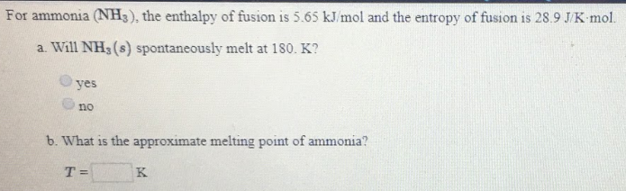 For ammonia (NH3), the enthalpy of fusion is 5.65 kJ/mol and ...