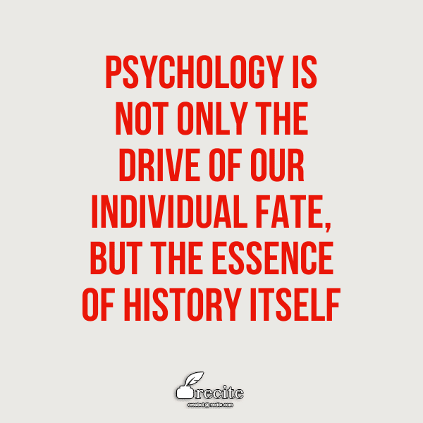 Psychology is not only the drive of our individual fate, but the ...