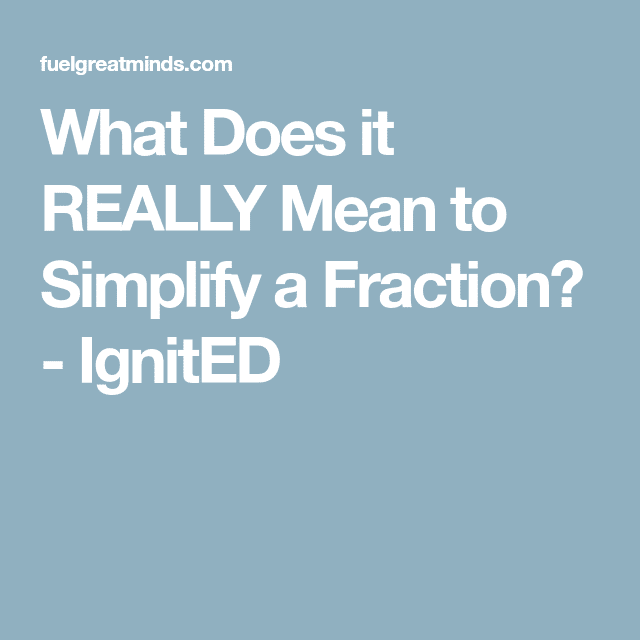 What Does it REALLY Mean to Simplify a Fraction?