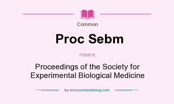 What does Proc Sebm mean?