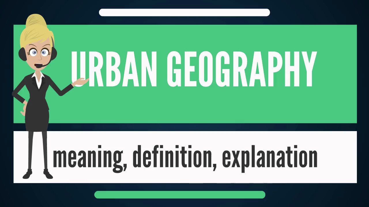 What is URBAN GEOGRAPHY? What does URBAN GEOGRAPHY mean ...
